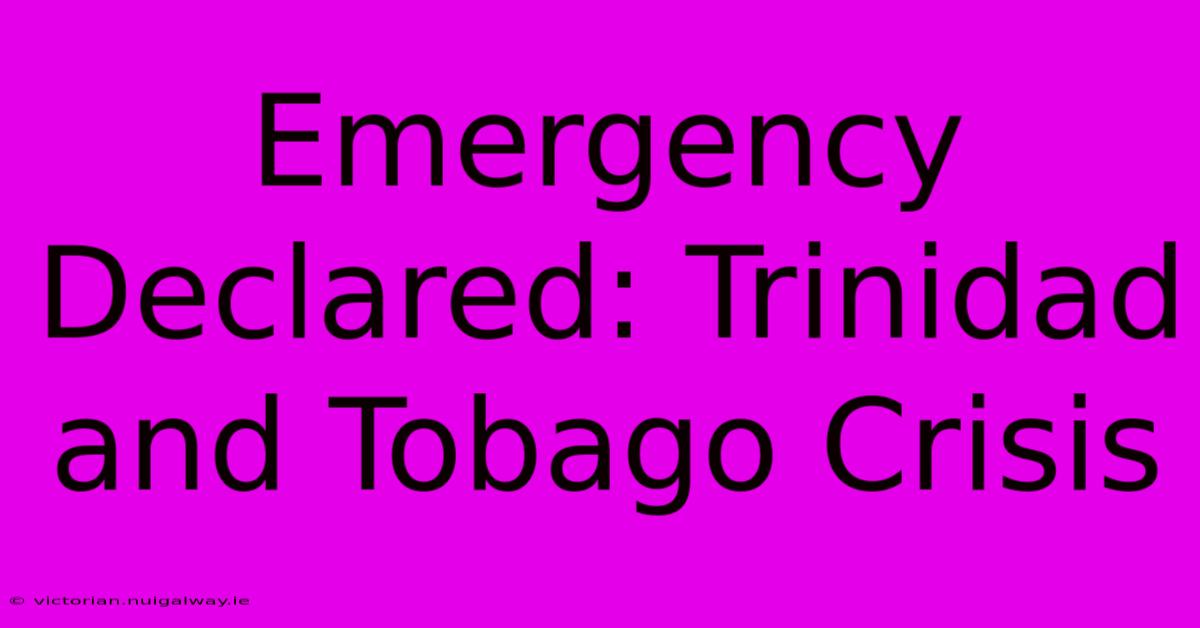 Emergency Declared: Trinidad And Tobago Crisis