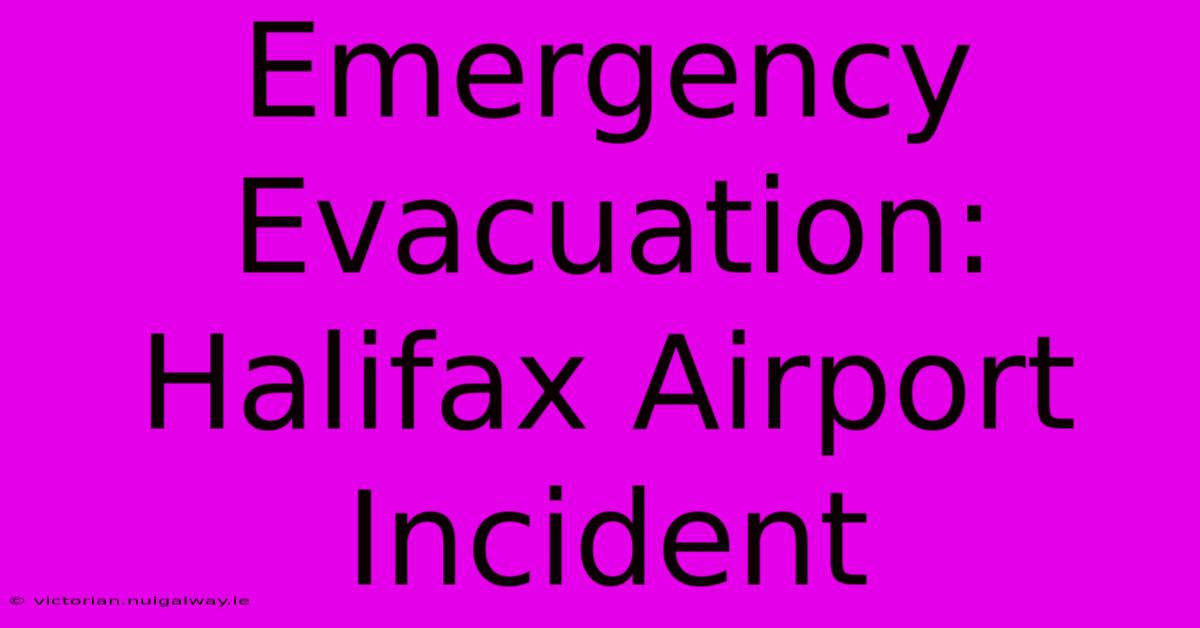 Emergency Evacuation: Halifax Airport Incident