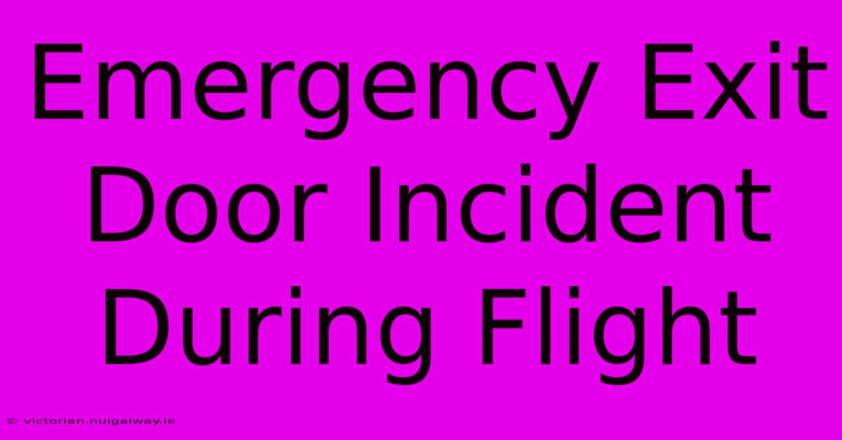 Emergency Exit Door Incident During Flight