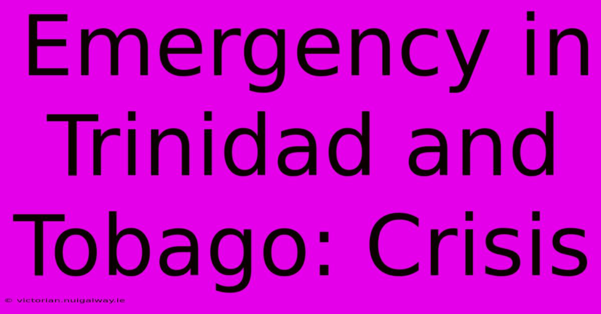 Emergency In Trinidad And Tobago: Crisis