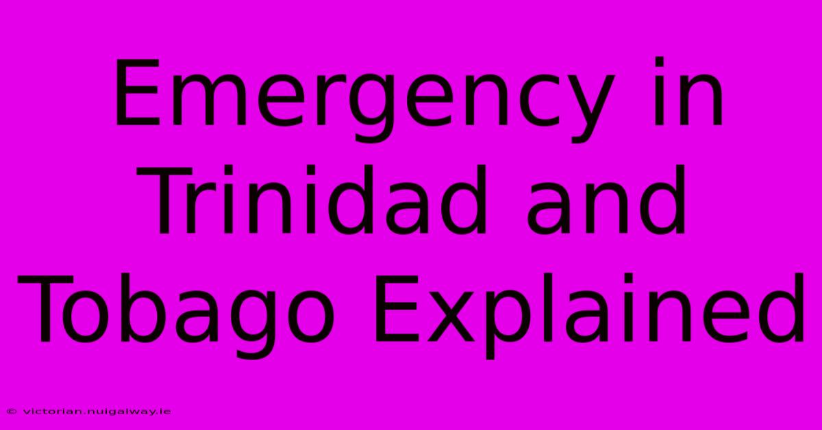 Emergency In Trinidad And Tobago Explained