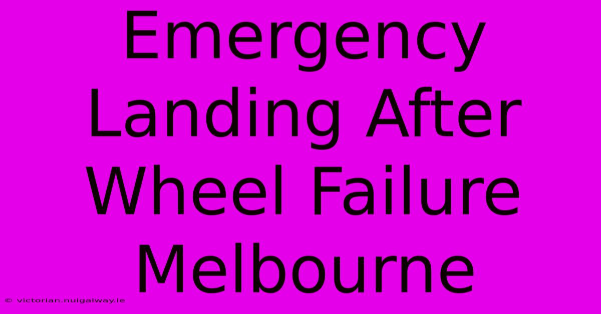 Emergency Landing After Wheel Failure Melbourne