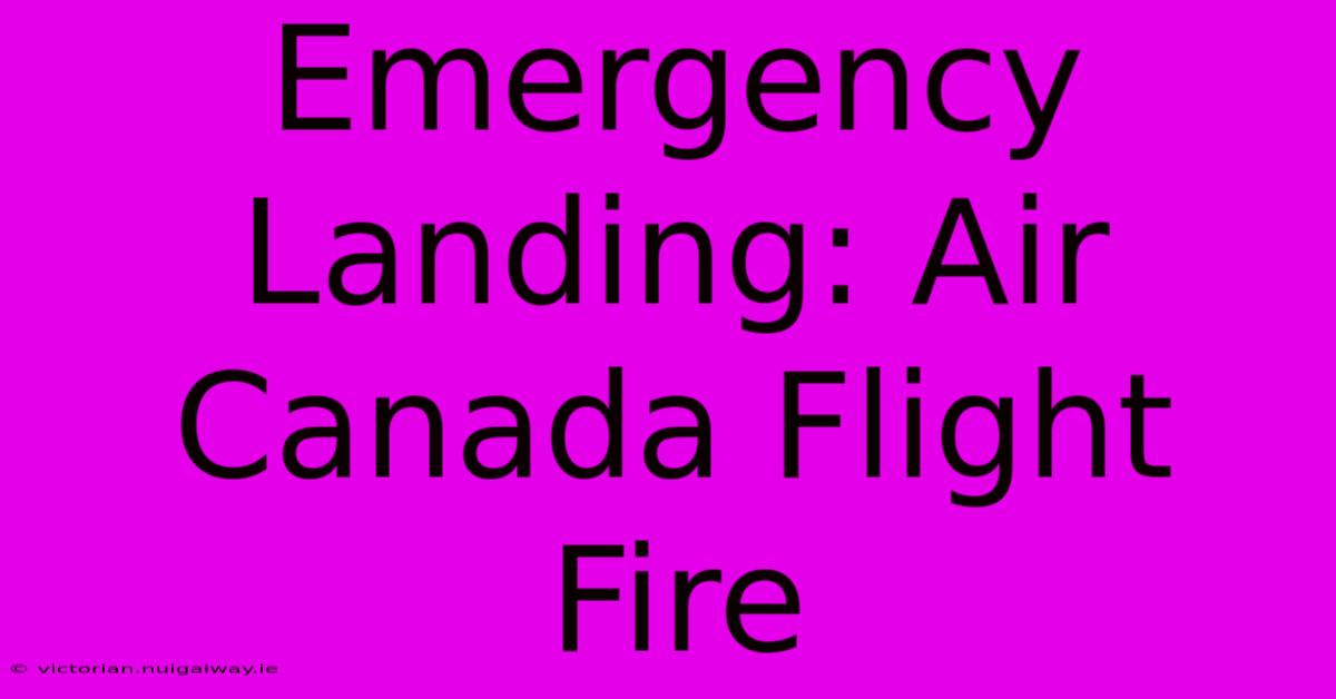 Emergency Landing: Air Canada Flight Fire