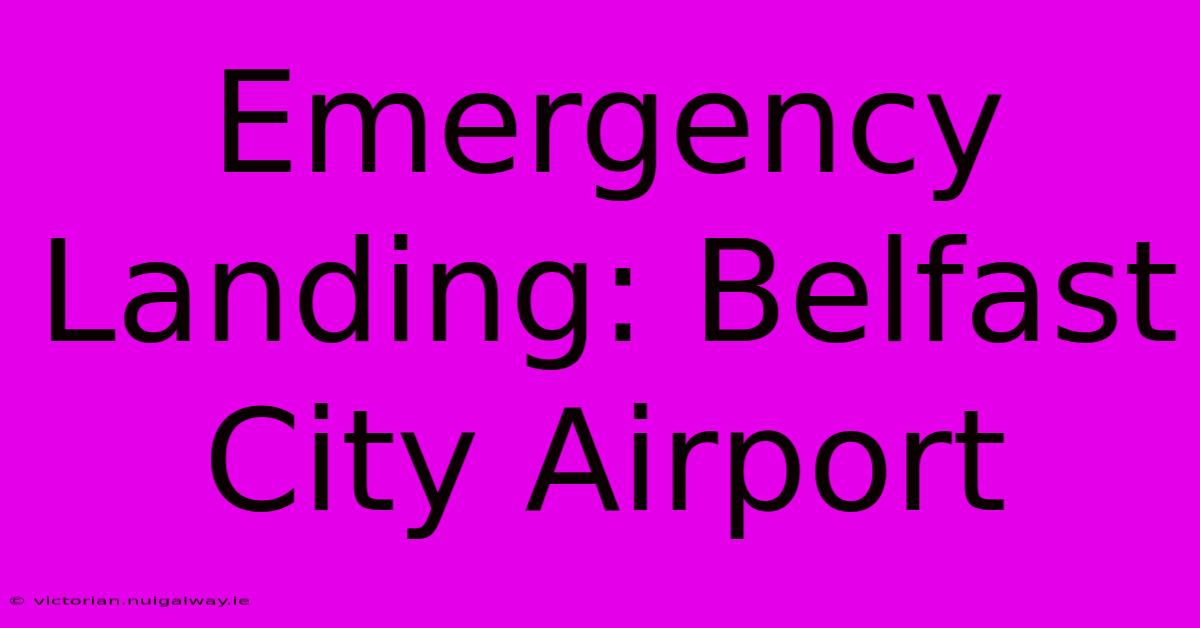 Emergency Landing: Belfast City Airport