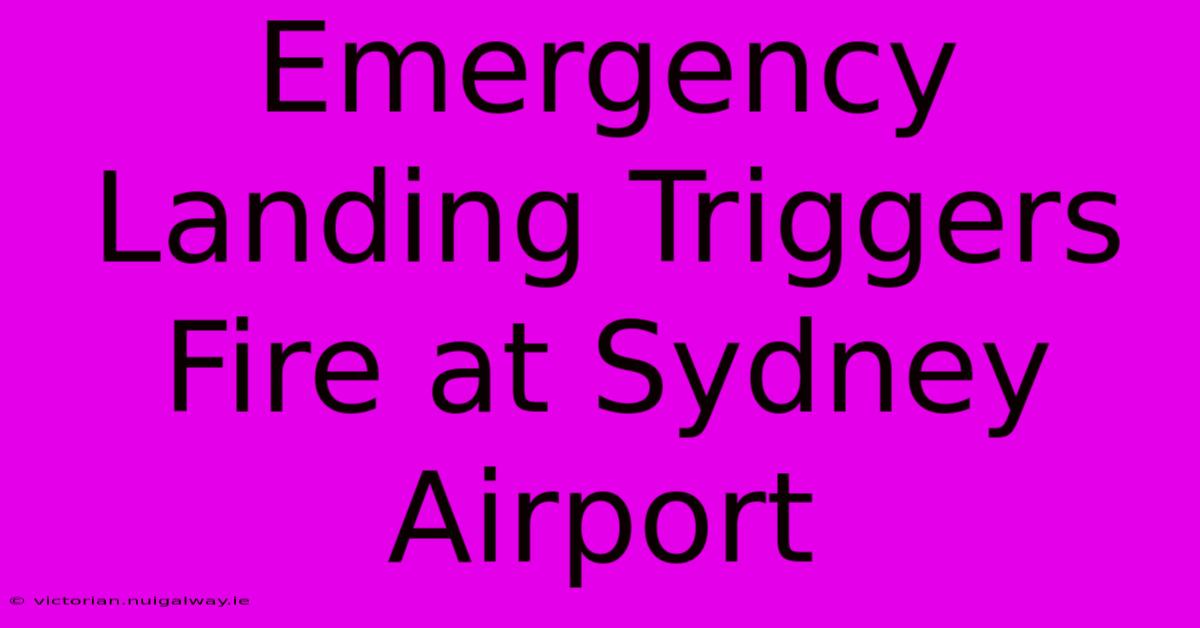 Emergency Landing Triggers Fire At Sydney Airport