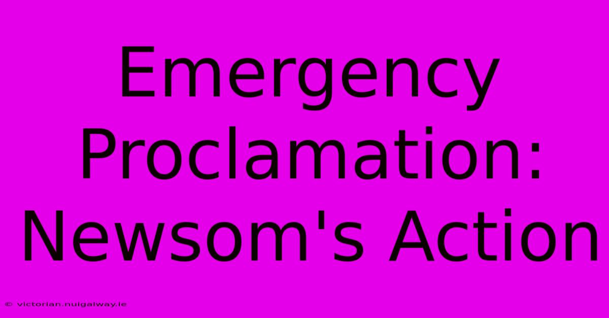 Emergency Proclamation: Newsom's Action