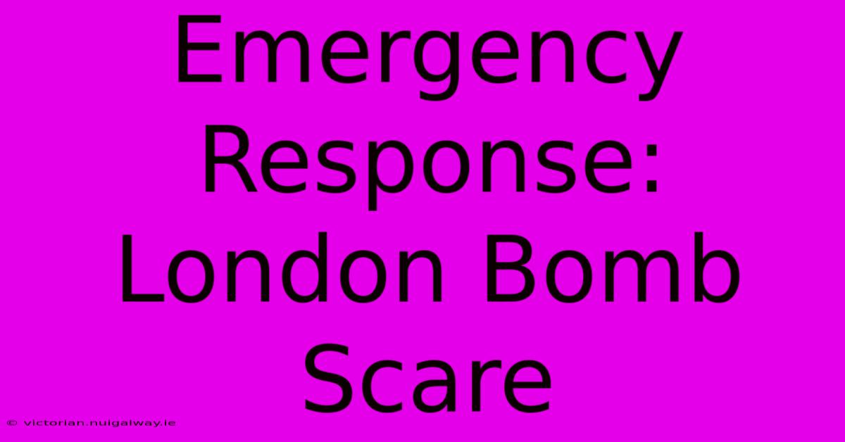 Emergency Response: London Bomb Scare