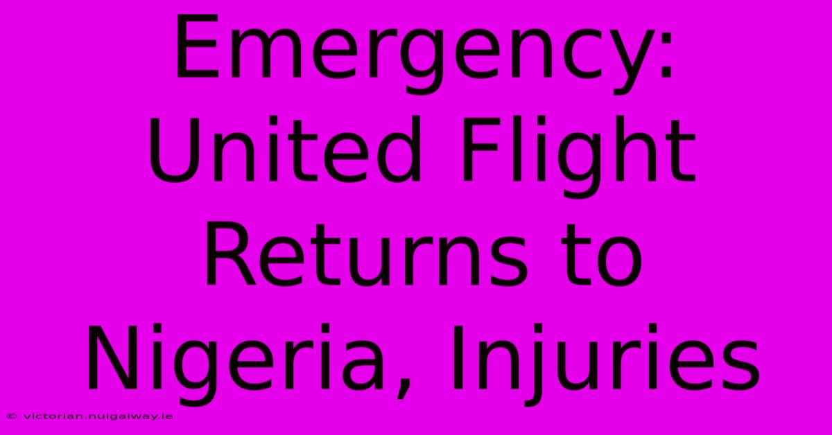 Emergency: United Flight Returns To Nigeria, Injuries