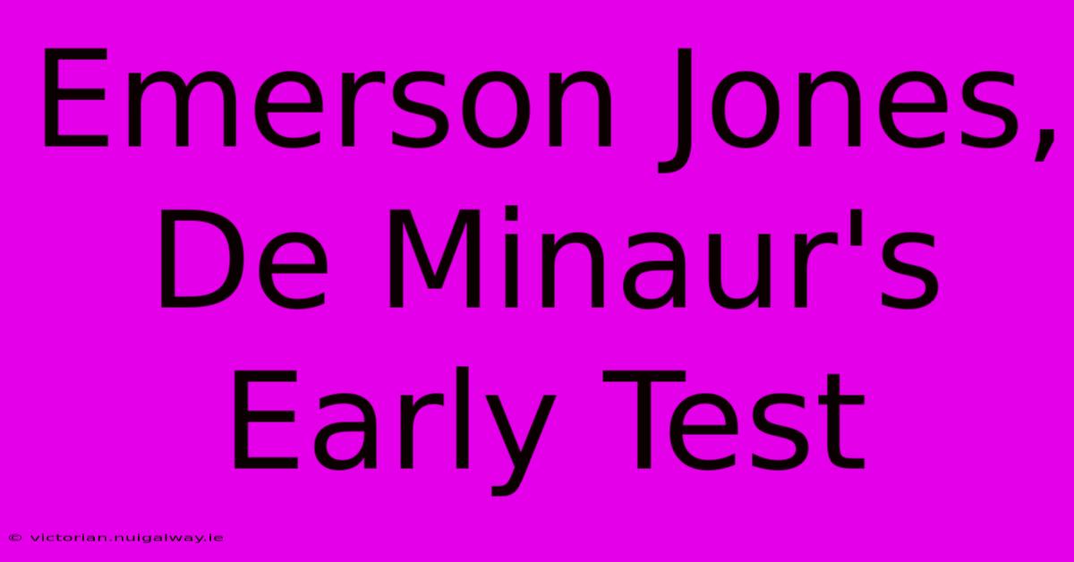 Emerson Jones, De Minaur's Early Test