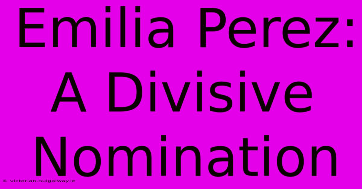 Emilia Perez: A Divisive Nomination