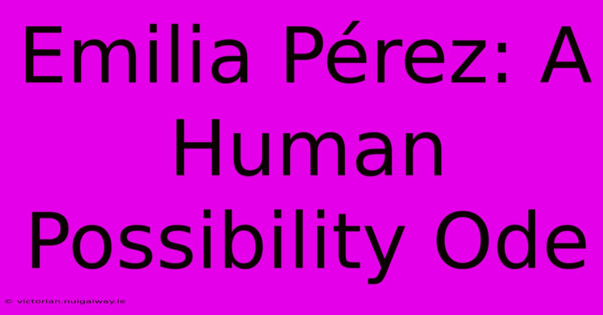 Emilia Pérez: A Human Possibility Ode