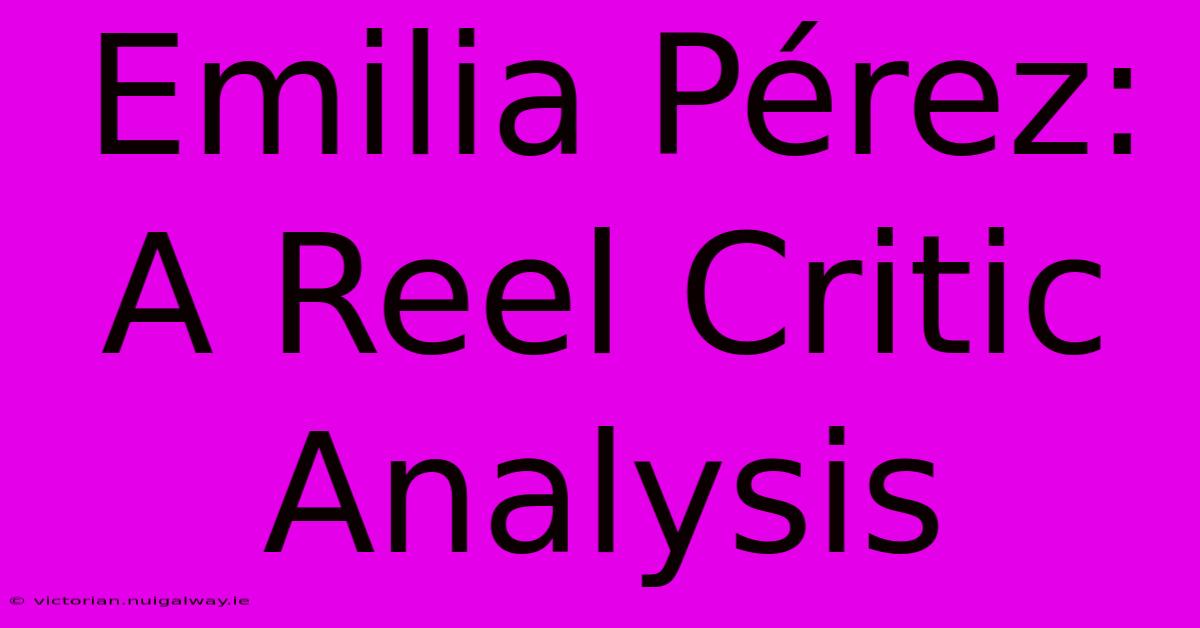 Emilia Pérez: A Reel Critic Analysis 