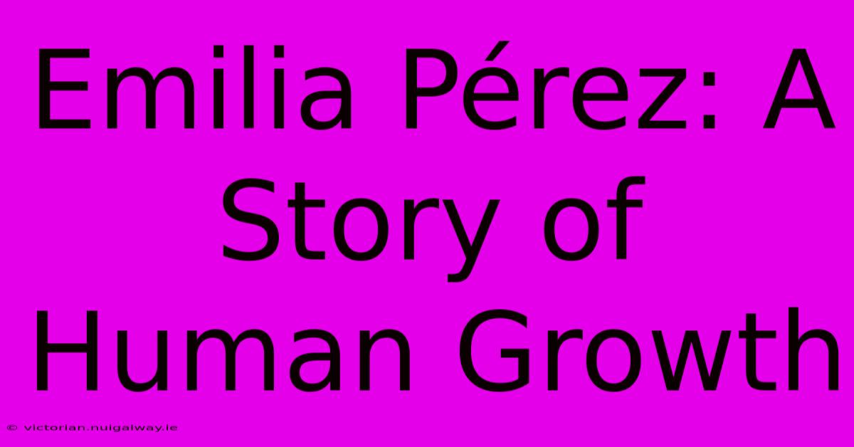 Emilia Pérez: A Story Of Human Growth