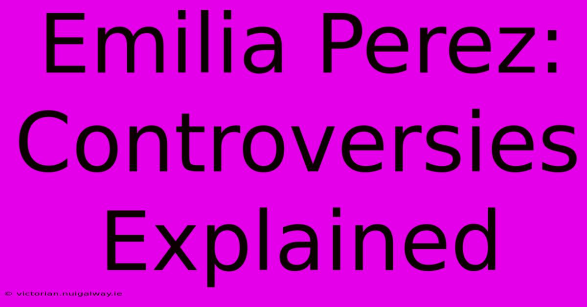 Emilia Perez: Controversies Explained