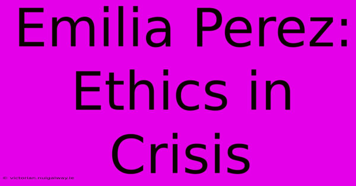 Emilia Perez: Ethics In Crisis