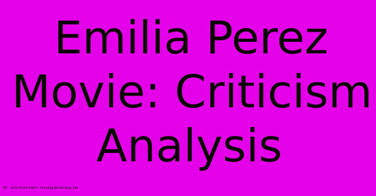 Emilia Perez Movie: Criticism Analysis