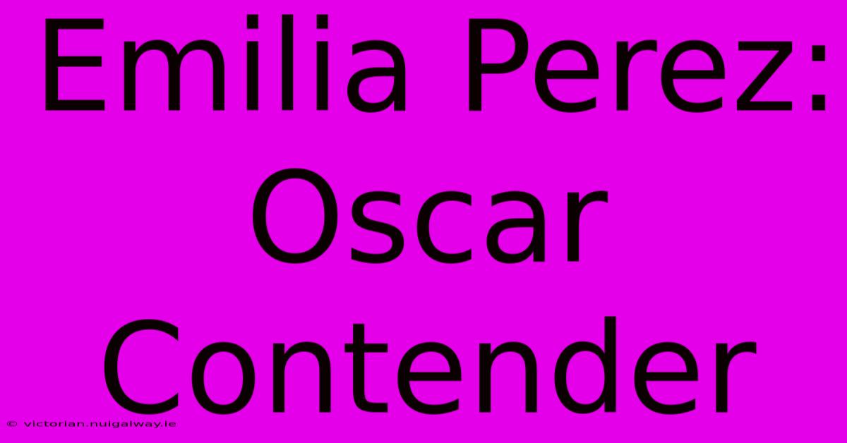 Emilia Perez: Oscar Contender