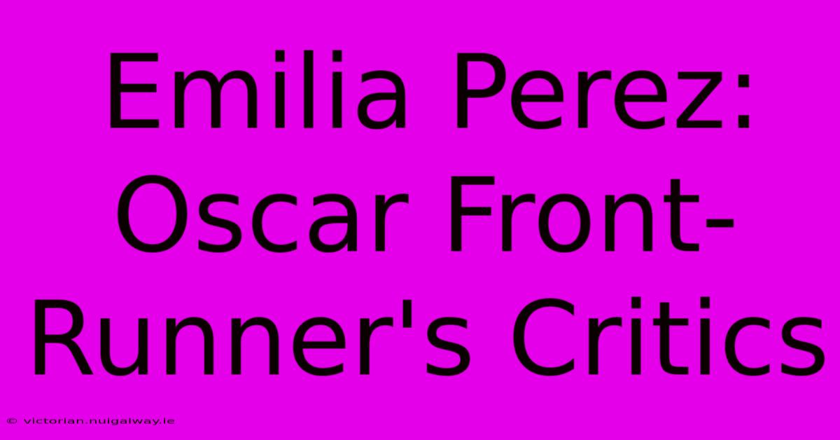 Emilia Perez: Oscar Front-Runner's Critics