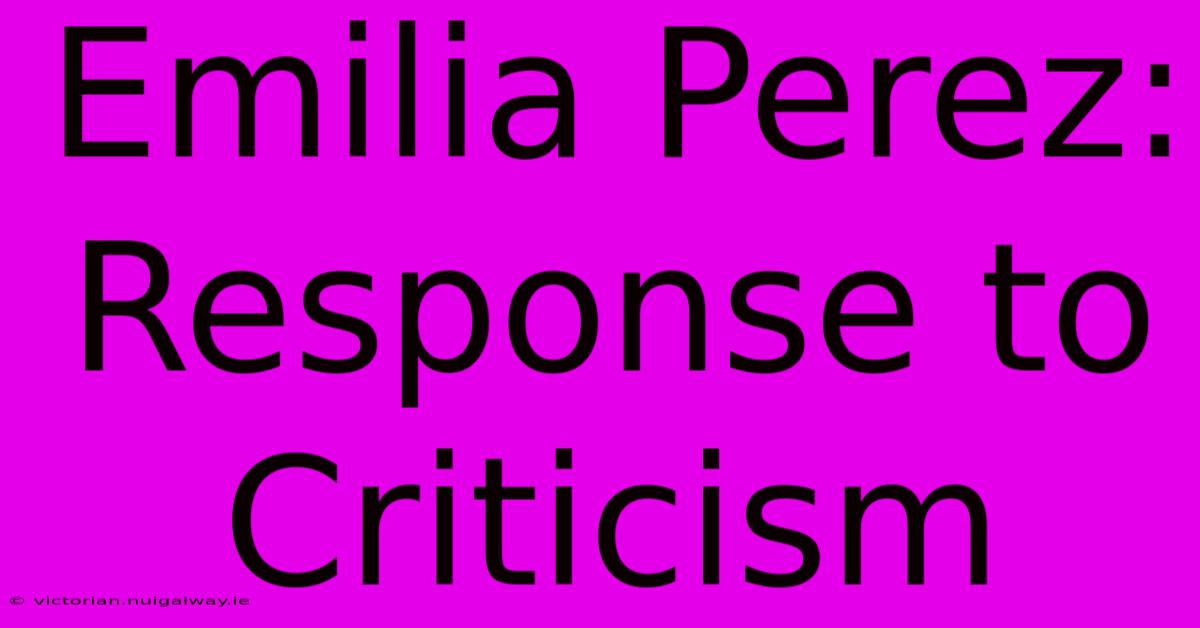 Emilia Perez: Response To Criticism