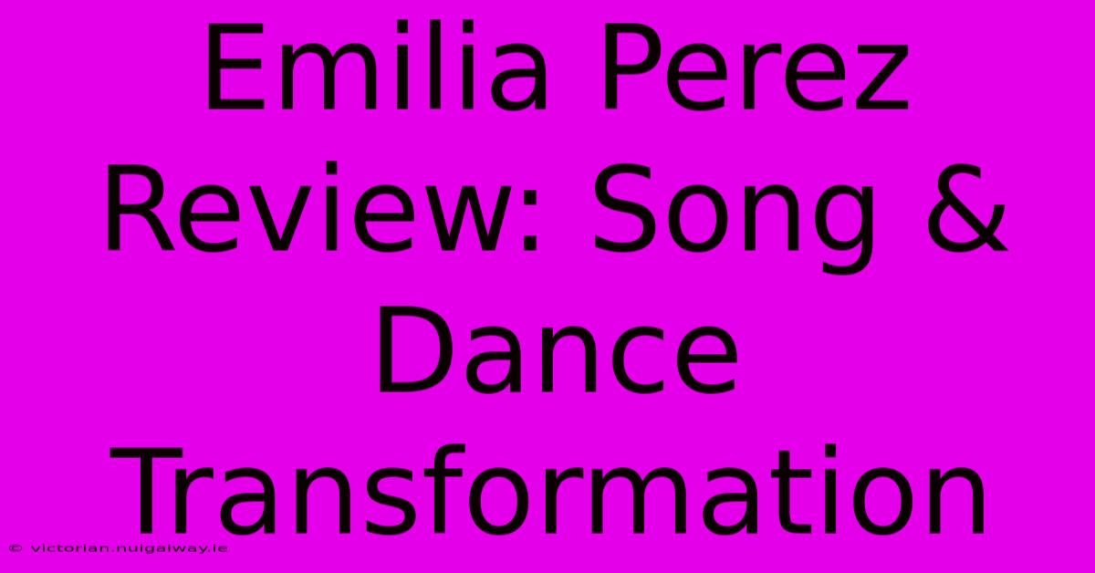 Emilia Perez Review: Song & Dance Transformation