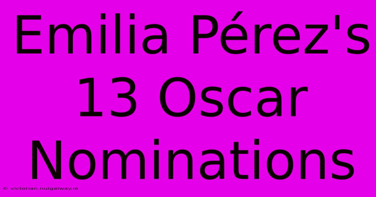 Emilia Pérez's 13 Oscar Nominations