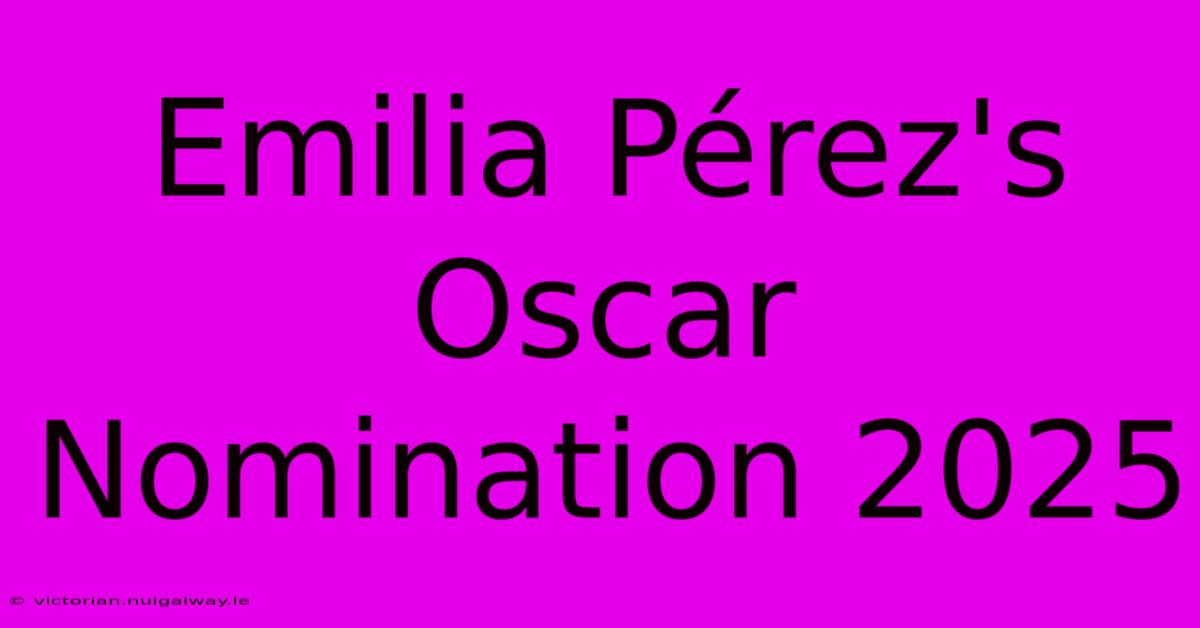 Emilia Pérez's Oscar Nomination 2025