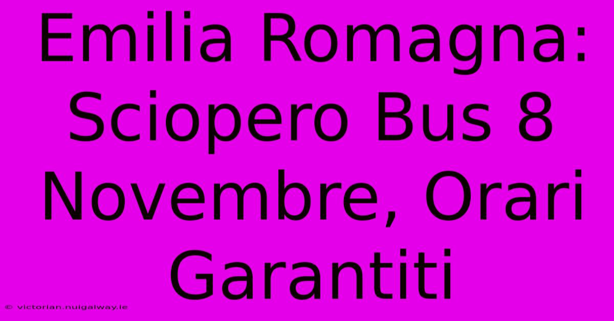 Emilia Romagna: Sciopero Bus 8 Novembre, Orari Garantiti