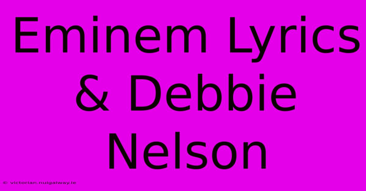 Eminem Lyrics & Debbie Nelson