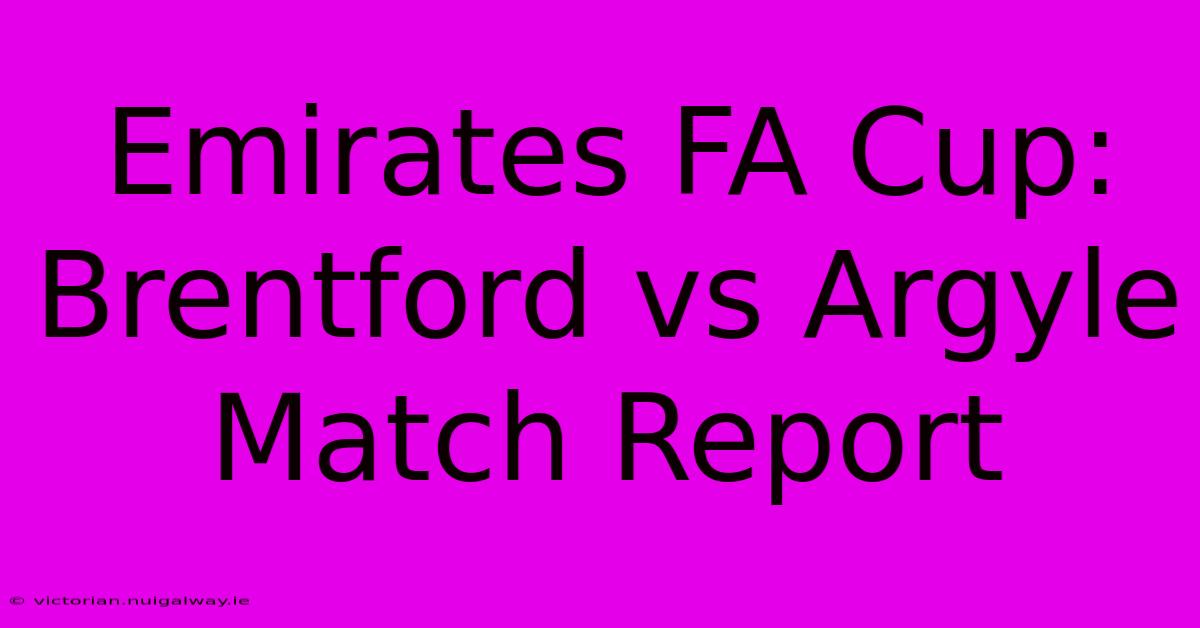 Emirates FA Cup: Brentford Vs Argyle Match Report