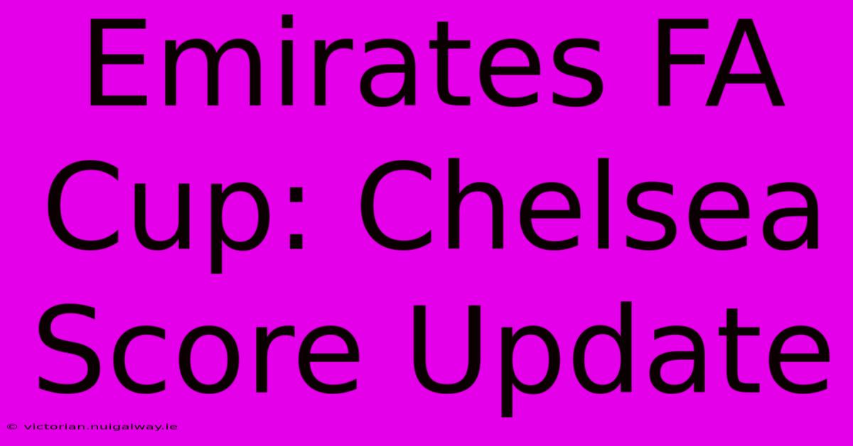 Emirates FA Cup: Chelsea Score Update