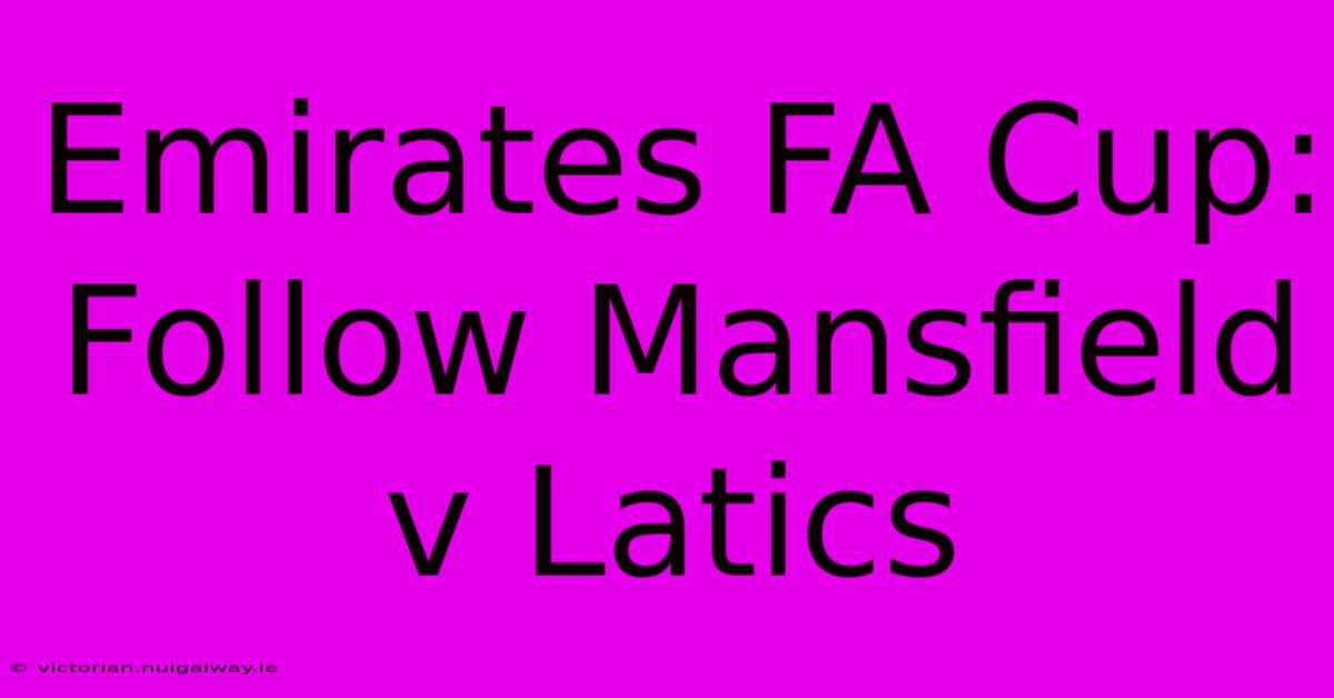 Emirates FA Cup: Follow Mansfield V Latics