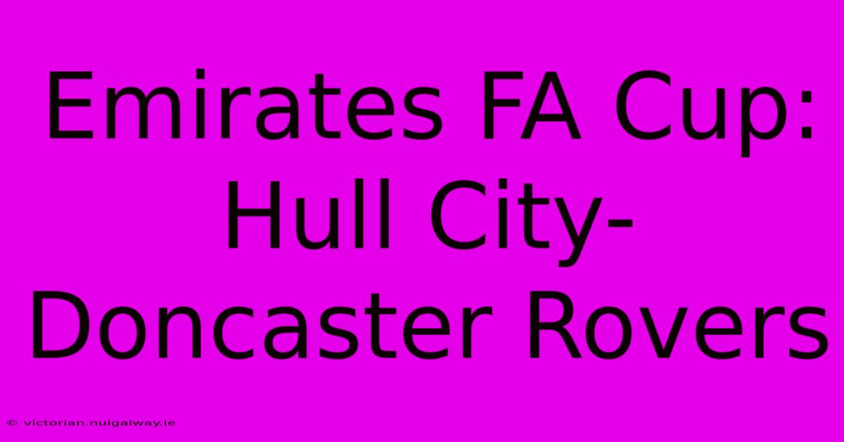 Emirates FA Cup: Hull City-Doncaster Rovers