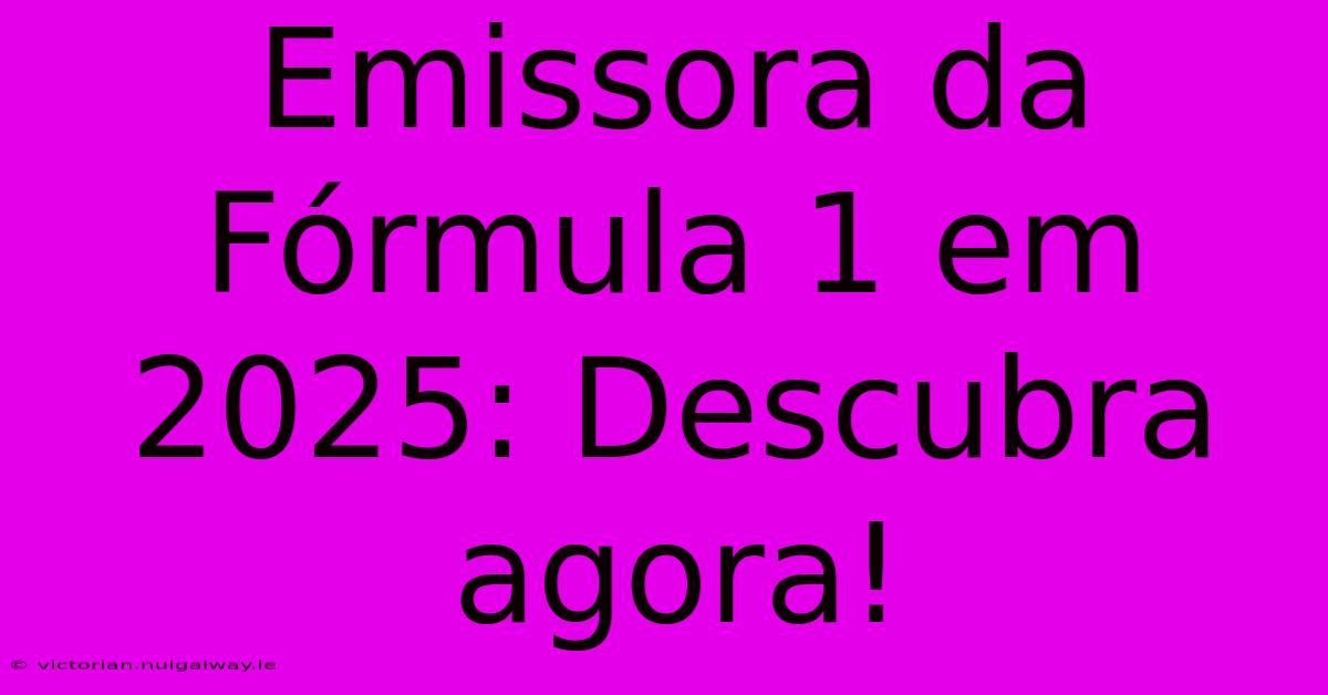 Emissora Da Fórmula 1 Em 2025: Descubra Agora!