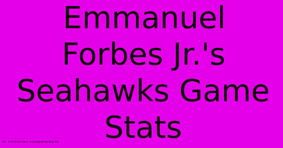 Emmanuel Forbes Jr.'s Seahawks Game Stats