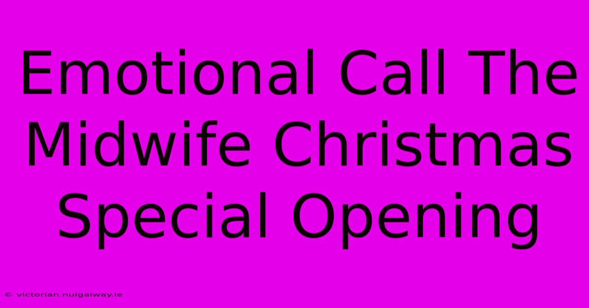 Emotional Call The Midwife Christmas Special Opening