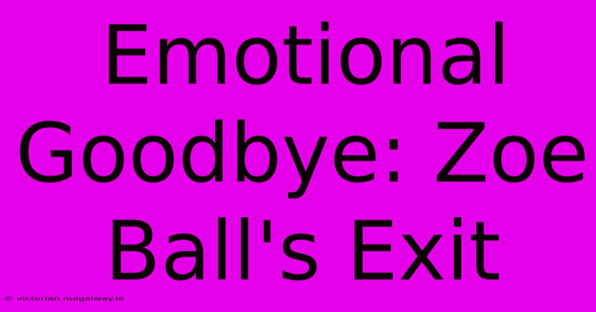 Emotional Goodbye: Zoe Ball's Exit