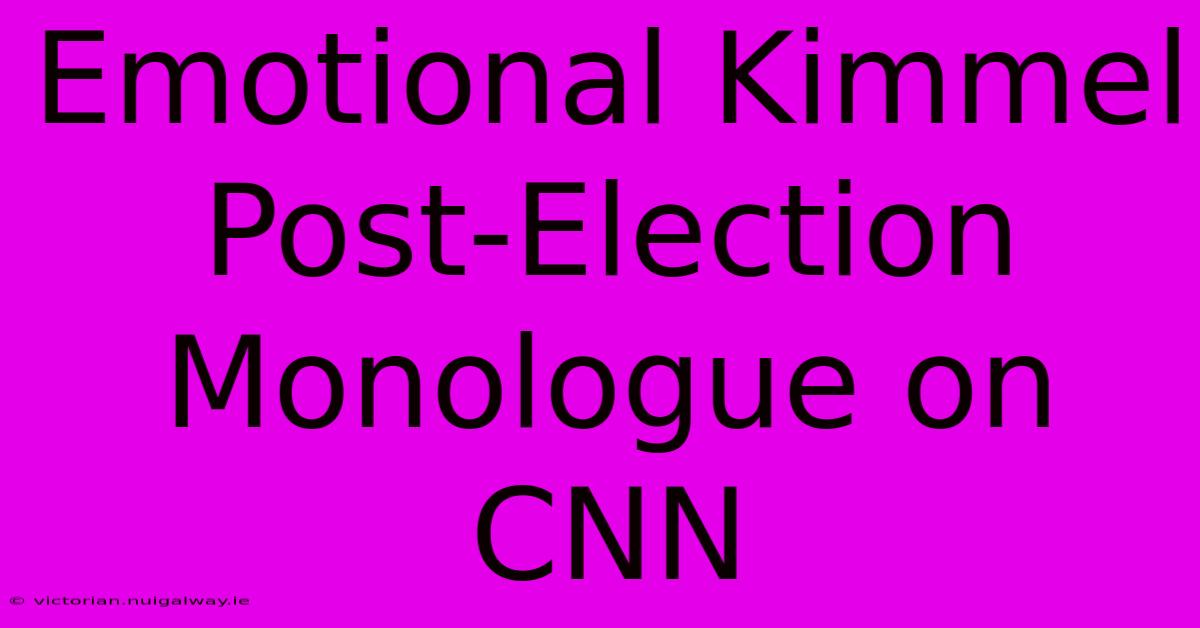 Emotional Kimmel Post-Election Monologue On CNN 