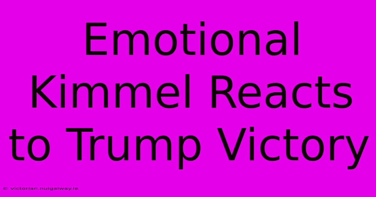 Emotional Kimmel Reacts To Trump Victory