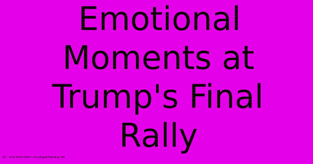 Emotional Moments At Trump's Final Rally 