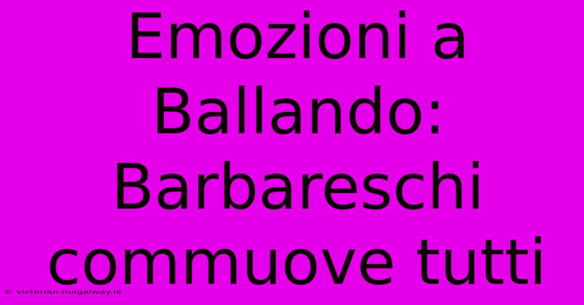 Emozioni A Ballando: Barbareschi Commuove Tutti 