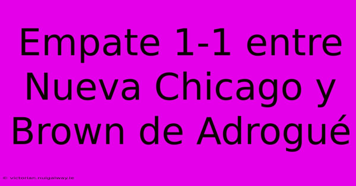 Empate 1-1 Entre Nueva Chicago Y Brown De Adrogué