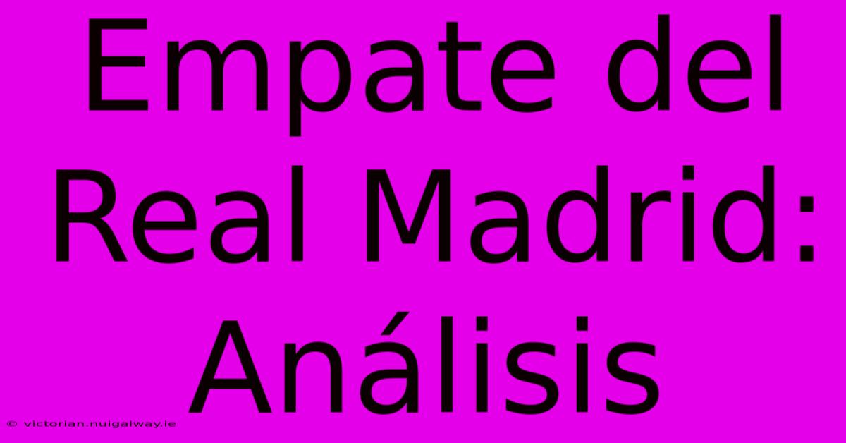 Empate Del Real Madrid: Análisis