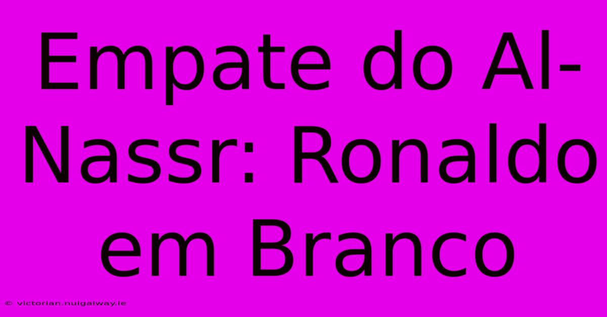 Empate Do Al-Nassr: Ronaldo Em Branco