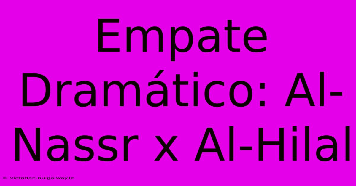 Empate Dramático: Al-Nassr X Al-Hilal