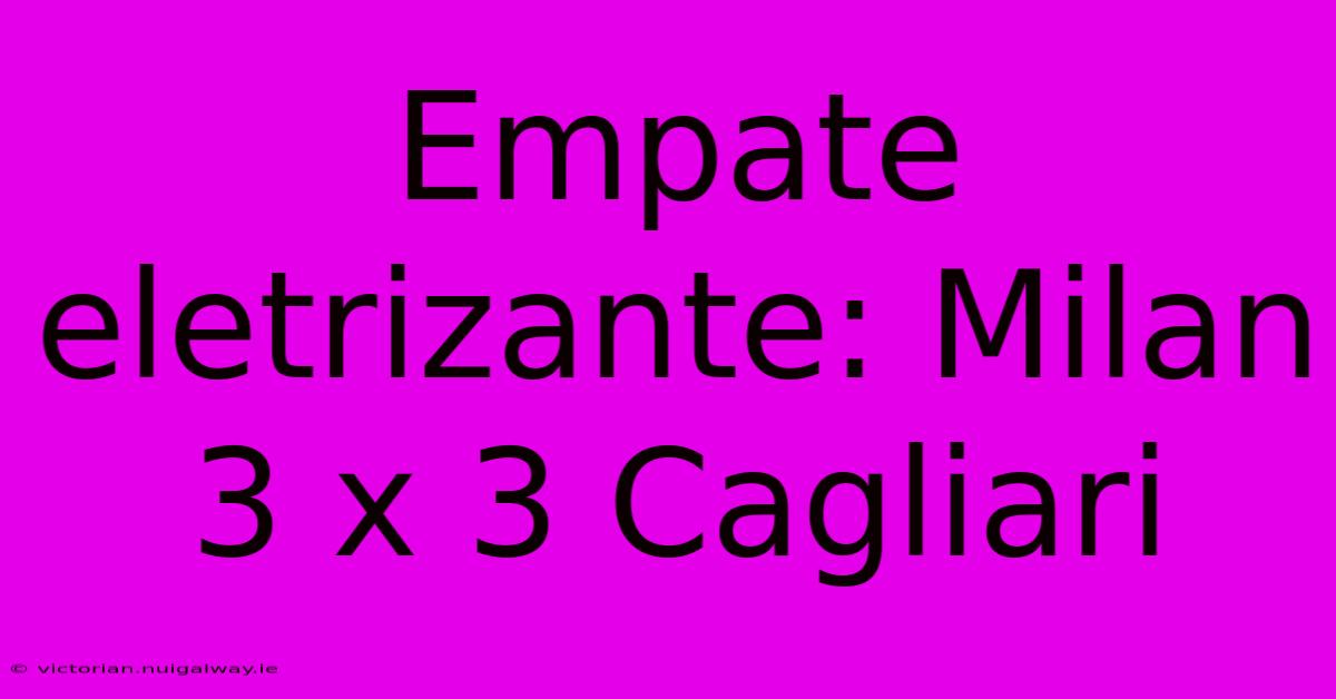 Empate Eletrizante: Milan 3 X 3 Cagliari