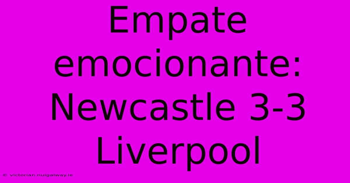 Empate Emocionante: Newcastle 3-3 Liverpool