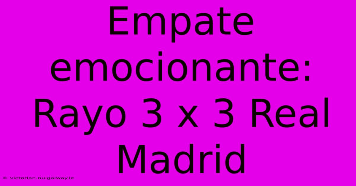 Empate Emocionante: Rayo 3 X 3 Real Madrid