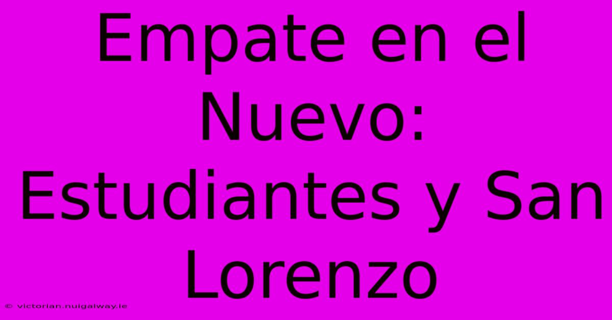 Empate En El Nuevo: Estudiantes Y San Lorenzo