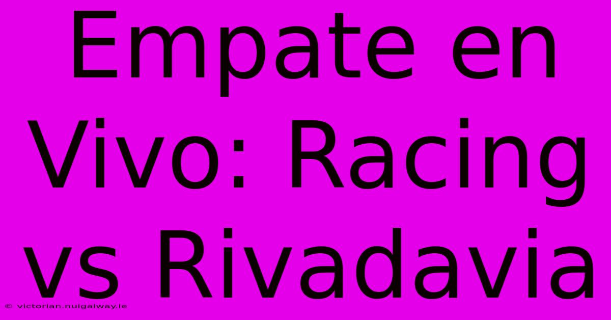 Empate En Vivo: Racing Vs Rivadavia 