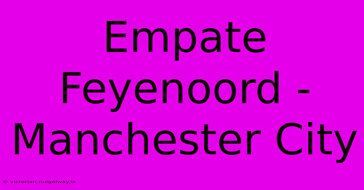 Empate Feyenoord - Manchester City